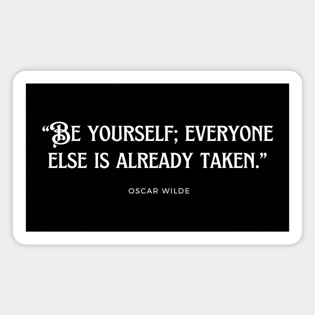 “Be yourself; everyone else is already taken.” Magnet by TAKALART